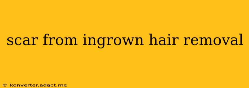 scar from ingrown hair removal