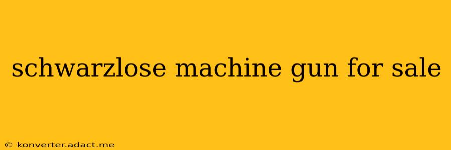 schwarzlose machine gun for sale