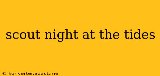 scout night at the tides