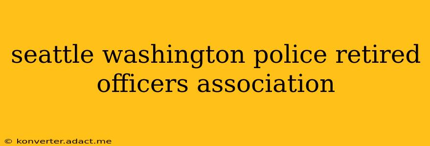 seattle washington police retired officers association