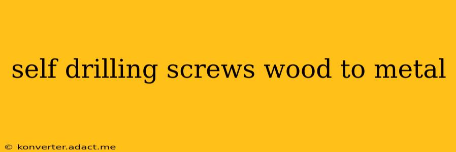 self drilling screws wood to metal