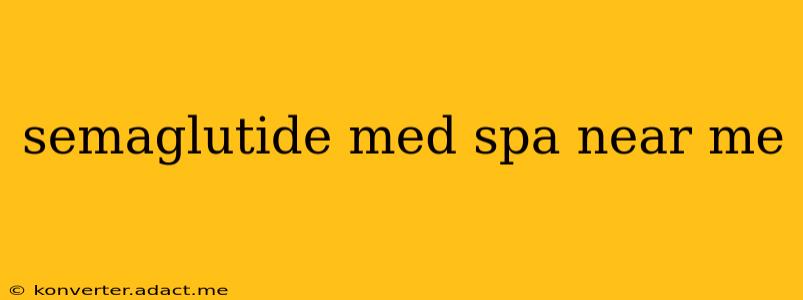 semaglutide med spa near me