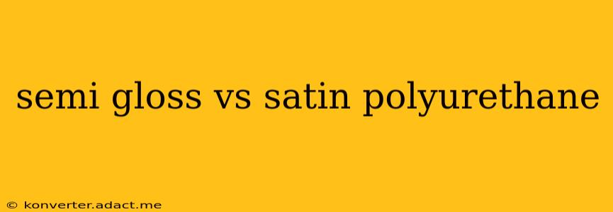 semi gloss vs satin polyurethane