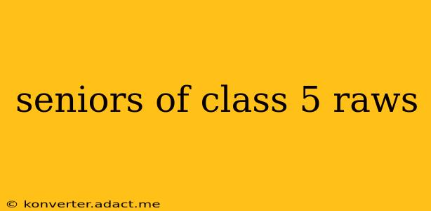 seniors of class 5 raws