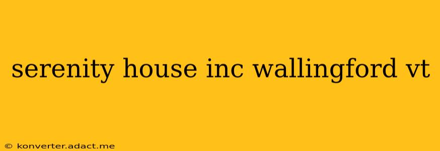 serenity house inc wallingford vt
