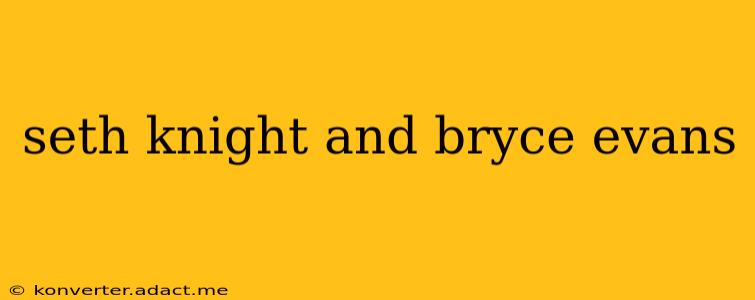 seth knight and bryce evans