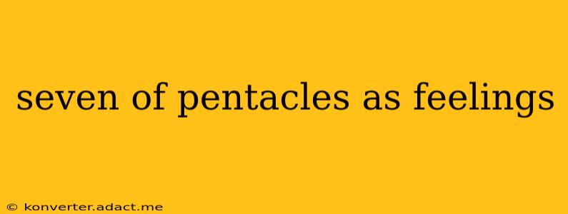 seven of pentacles as feelings