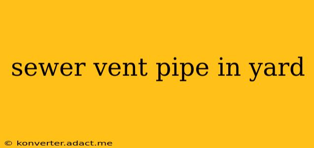 sewer vent pipe in yard