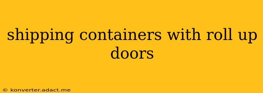shipping containers with roll up doors