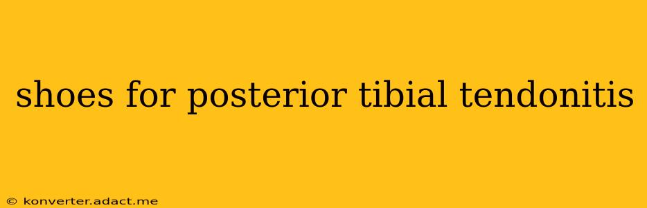 shoes for posterior tibial tendonitis