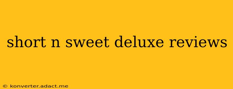 short n sweet deluxe reviews