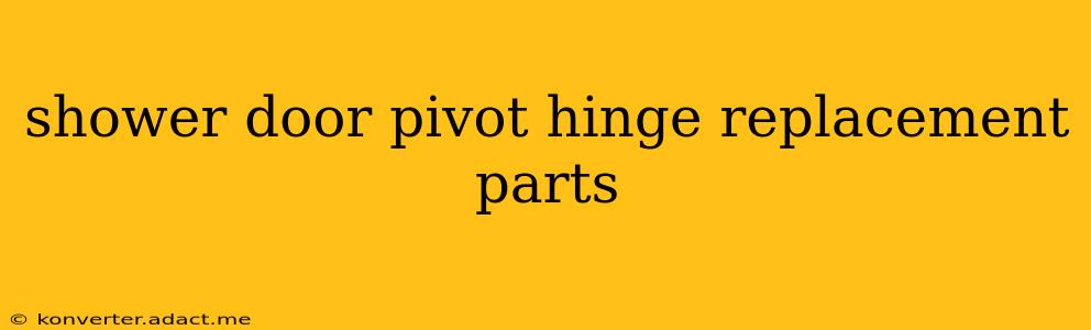 shower door pivot hinge replacement parts