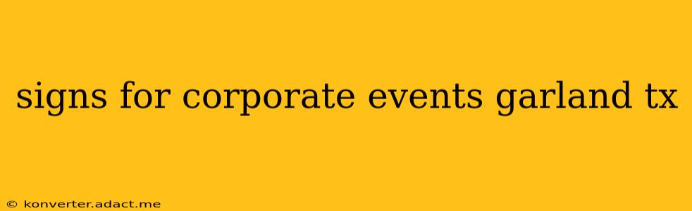 signs for corporate events garland tx