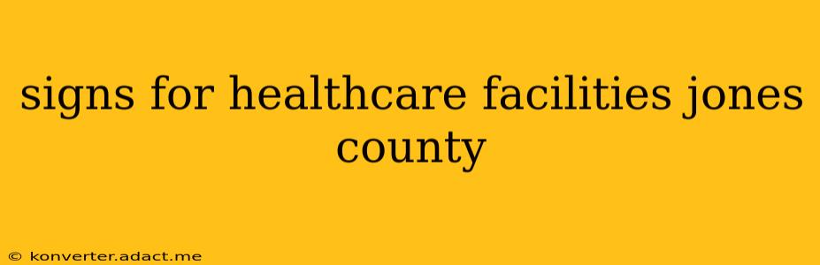 signs for healthcare facilities jones county