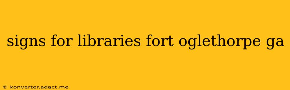 signs for libraries fort oglethorpe ga