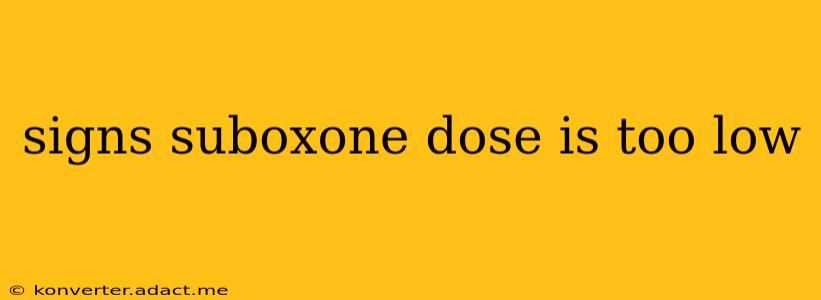 signs suboxone dose is too low