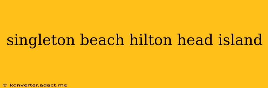 singleton beach hilton head island