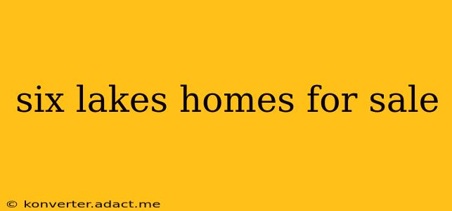 six lakes homes for sale