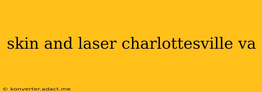 skin and laser charlottesville va