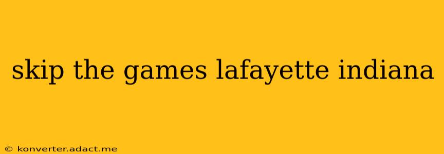 skip the games lafayette indiana