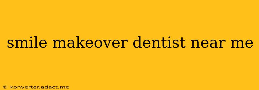smile makeover dentist near me