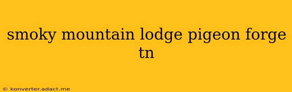 smoky mountain lodge pigeon forge tn