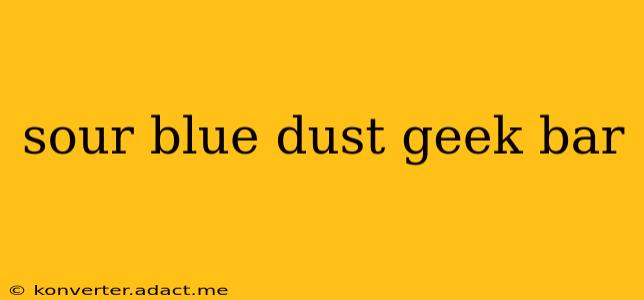 sour blue dust geek bar