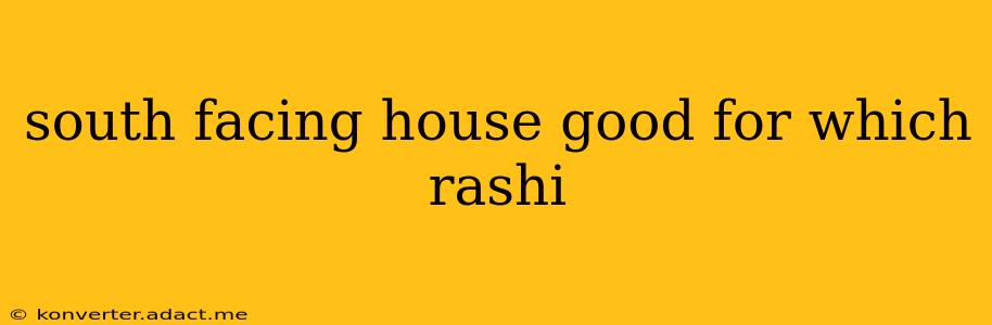 south facing house good for which rashi
