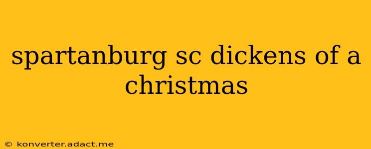 spartanburg sc dickens of a christmas