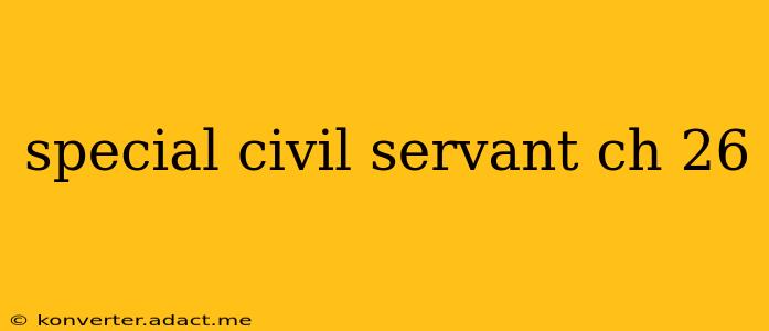 special civil servant ch 26