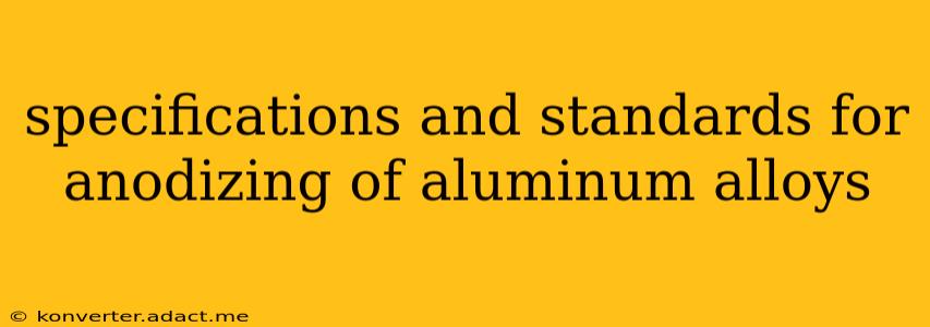 specifications and standards for anodizing of aluminum alloys