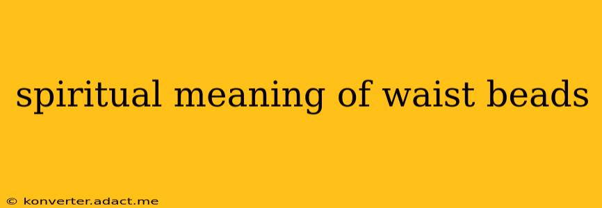 spiritual meaning of waist beads