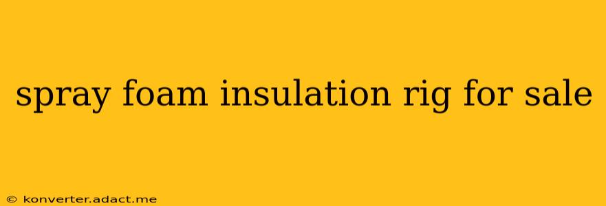spray foam insulation rig for sale