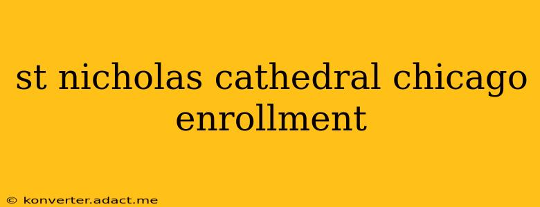 st nicholas cathedral chicago enrollment