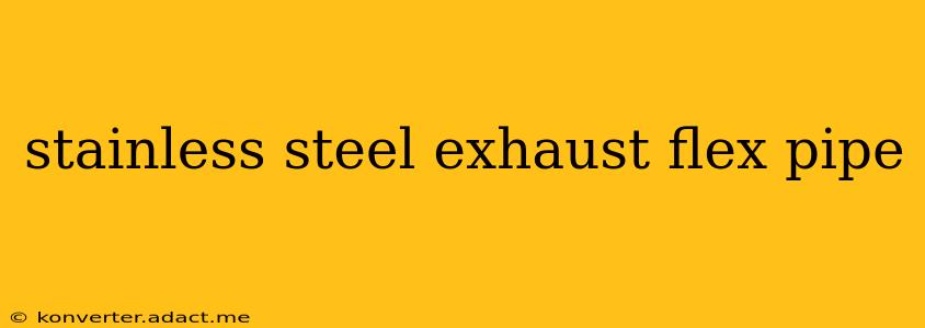 stainless steel exhaust flex pipe