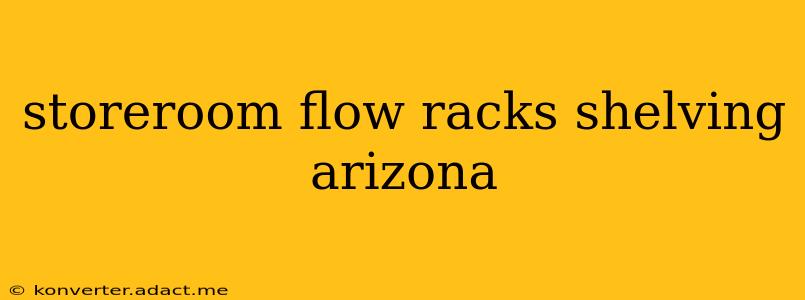 storeroom flow racks shelving arizona