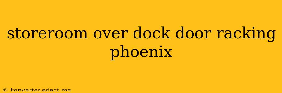 storeroom over dock door racking phoenix