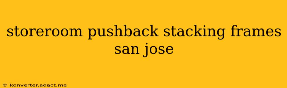 storeroom pushback stacking frames san jose