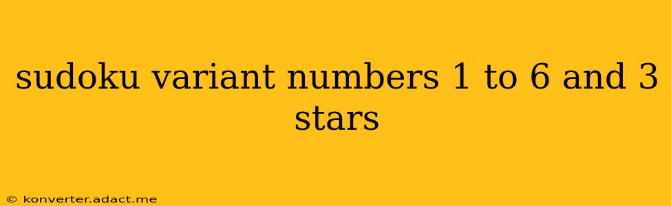 sudoku variant numbers 1 to 6 and 3 stars