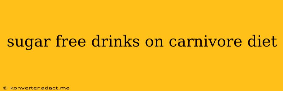 sugar free drinks on carnivore diet