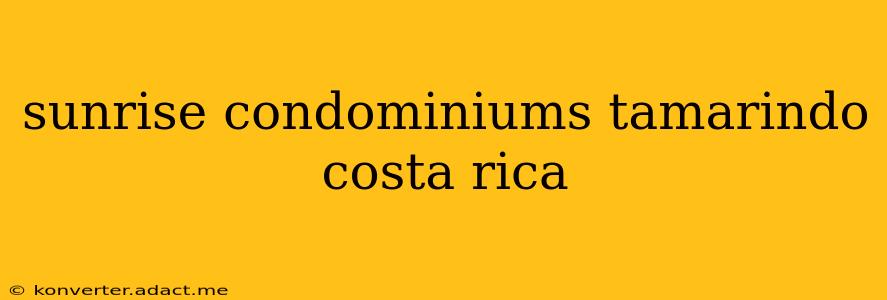 sunrise condominiums tamarindo costa rica