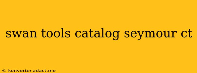 swan tools catalog seymour ct