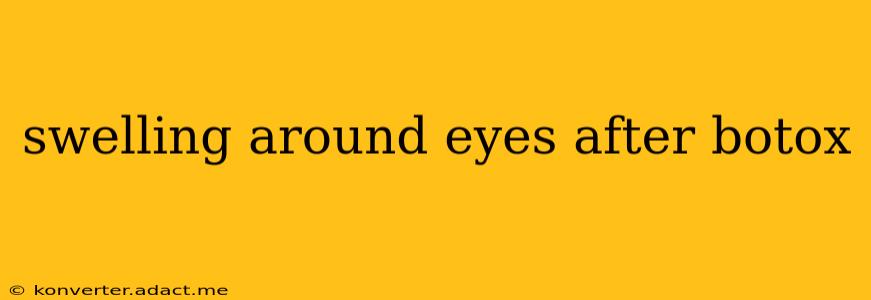 swelling around eyes after botox