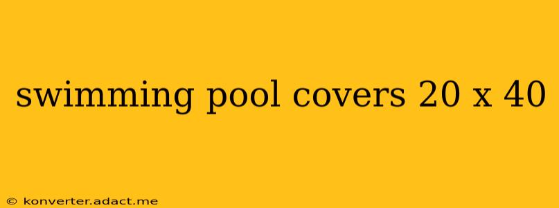 swimming pool covers 20 x 40