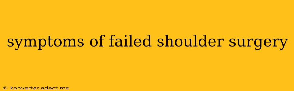 symptoms of failed shoulder surgery