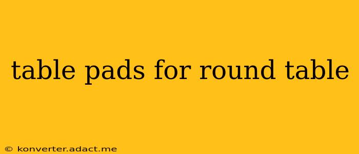 table pads for round table
