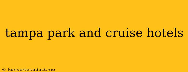 tampa park and cruise hotels
