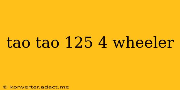 tao tao 125 4 wheeler