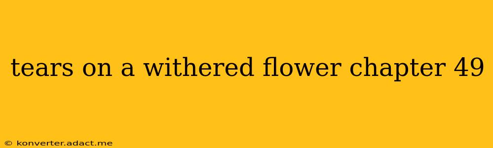 tears on a withered flower chapter 49