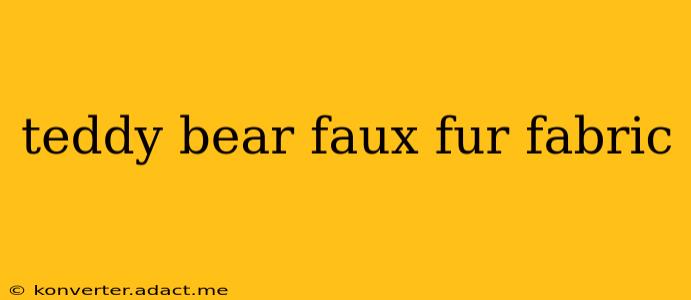 teddy bear faux fur fabric